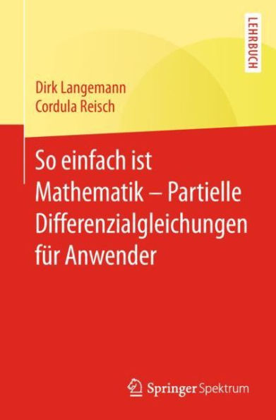So einfach ist Mathematik - Partielle Differenzialgleichungen für Anwender