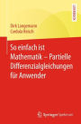 So einfach ist Mathematik - Partielle Differenzialgleichungen für Anwender