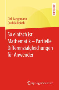 Title: So einfach ist Mathematik - Partielle Differenzialgleichungen für Anwender, Author: Dirk Langemann