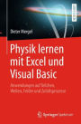 Physik lernen mit Excel und Visual Basic: Anwendungen auf Teilchen, Wellen, Felder und Zufallsprozesse