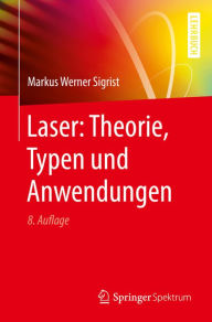 Title: Laser: Theorie, Typen und Anwendungen, Author: Markus Werner Sigrist