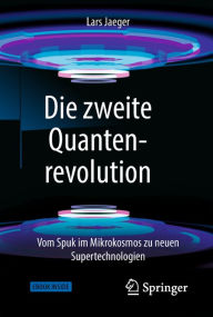 Title: Die zweite Quantenrevolution: Vom Spuk im Mikrokosmos zu neuen Supertechnologien, Author: Lars Jaeger