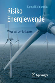 Title: Risiko Energiewende: Wege aus der Sackgasse, Author: Konrad Kleinknecht