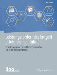 Title: Leistungsförderndes Entgelt erfolgreich einführen: Gestaltungshinweise und Umsetzungshilfen für den Einführungsprozess, Author: ifaa - Institut für angewandte