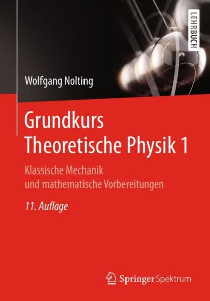 Grundkurs Theoretische Physik 1: Klassische Mechanik und mathematische Vorbereitungen / Edition 11
