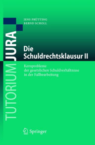 Title: Die Schuldrechtsklausur II: Kernprobleme der gesetzlichen Schuldverhältnisse in der Fallbearbeitung, Author: Jens Prütting