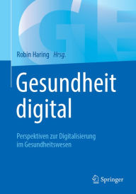 Title: Gesundheit digital: Perspektiven zur Digitalisierung im Gesundheitswesen, Author: Robin Haring