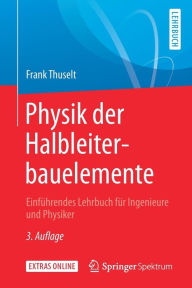 Title: Physik der Halbleiterbauelemente: Einführendes Lehrbuch für Ingenieure und Physiker / Edition 3, Author: Frank Thuselt