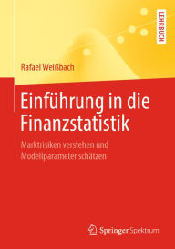 Title: Einführung in die Finanzstatistik: Marktrisiken verstehen und Modellparameter schätzen, Author: Rafael Weißbach