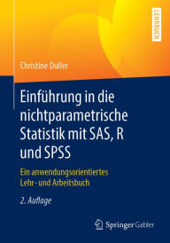 Title: Einführung in die nichtparametrische Statistik mit SAS, R und SPSS: Ein anwendungsorientiertes Lehr- und Arbeitsbuch, Author: Christine Duller