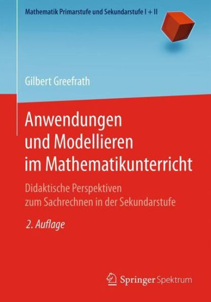 Anwendungen und Modellieren im Mathematikunterricht: Didaktische Perspektiven zum Sachrechnen in der Sekundarstufe / Edition 2