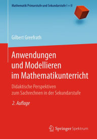 Title: Anwendungen und Modellieren im Mathematikunterricht: Didaktische Perspektiven zum Sachrechnen in der Sekundarstufe, Author: Gilbert Greefrath