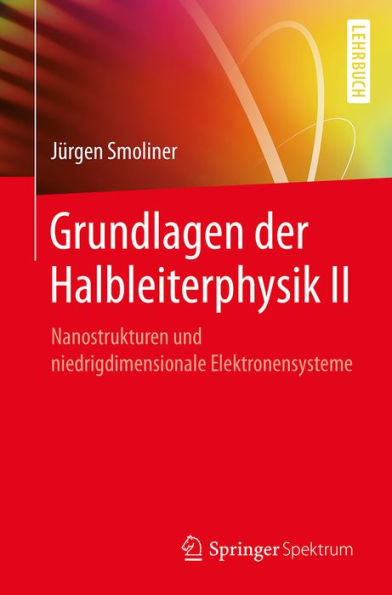 Grundlagen der Halbleiterphysik II: Nanostrukturen und niedrigdimensionale Elektronensysteme