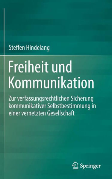 Freiheit und Kommunikation: Zur verfassungsrechtlichen Sicherung kommunikativer Selbstbestimmung in einer vernetzten Gesellschaft