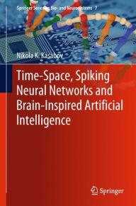 Title: Time-Space, Spiking Neural Networks and Brain-Inspired Artificial Intelligence, Author: Nikola K. Kasabov