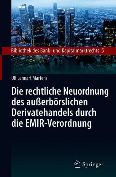 Die rechtliche Neuordnung des auï¿½erbï¿½rslichen Derivatehandels durch die EMIR-Verordnung: Clearing, Risikoabsicherung und Meldepflichten