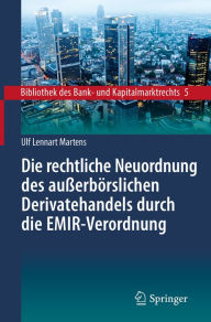 Title: Die rechtliche Neuordnung des außerbörslichen Derivatehandels durch die EMIR-Verordnung: Clearing, Risikoabsicherung und Meldepflichten, Author: Ulf Lennart Martens