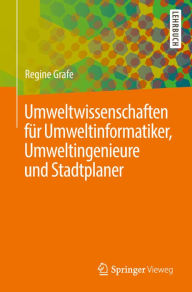 Title: Umweltwissenschaften für Umweltinformatiker, Umweltingenieure und Stadtplaner, Author: Regine Grafe