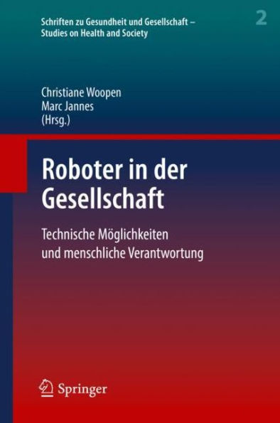 Roboter in der Gesellschaft: Technische Mï¿½glichkeiten und menschliche Verantwortung