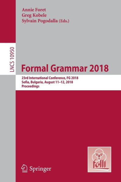 Formal Grammar 2018: 23rd International Conference, FG 2018, Sofia, Bulgaria, August 11-12, 2018, Proceedings
