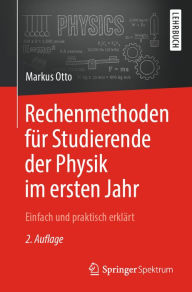 Title: Rechenmethoden für Studierende der Physik im ersten Jahr: Einfach und praktisch erklärt, Author: Markus Otto