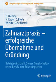 Title: Zahnarztpraxis - erfolgreiche Übernahme und Gründung: Betriebswirtschaft, Steuer, Gesellschaftsrecht, Berufs- und Zulassungsrecht, Author: Götz Bierling