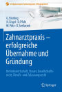 Zahnarztpraxis - erfolgreiche Übernahme und Gründung: Betriebswirtschaft, Steuer, Gesellschaftsrecht, Berufs- und Zulassungsrecht