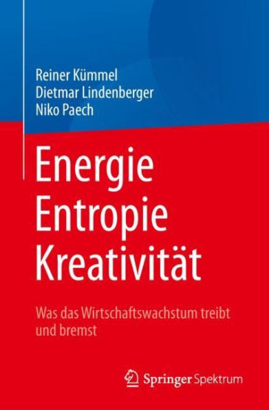 Energie, Entropie, Kreativitï¿½t: Was das Wirtschaftswachstum treibt und bremst