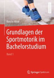 Title: Grundlagen der Sportmotorik im Bachelorstudium (Band 1), Author: Kerstin Witte