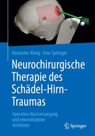 Title: Neurochirurgische Therapie des Schädel-Hirn-Traumas: Operative Akutversorgung und rekonstruktive Verfahren, Author: Alexander König