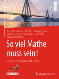 Title: So viel Mathe muss sein!: Gut vorbereitet in ein WiMINT-Studium, Author: Klaus Dürrschnabel