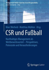 Title: CSR und Fuï¿½ball: Nachhaltiges Management als Wettbewerbsvorteil - Perspektiven, Potenziale und Herausforderungen, Author: Marc Werheid