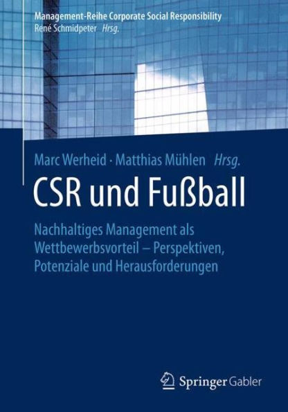 CSR und Fuï¿½ball: Nachhaltiges Management als Wettbewerbsvorteil - Perspektiven, Potenziale und Herausforderungen