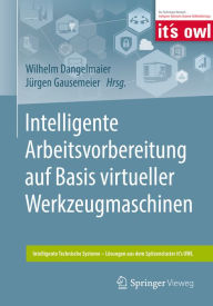 Title: Intelligente Arbeitsvorbereitung auf Basis virtueller Werkzeugmaschinen, Author: Wilhelm Dangelmaier