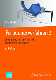 Title: Fertigungsverfahren 2: Zerspanung mit geometrisch unbestimmter Schneide, Author: Fritz Klocke