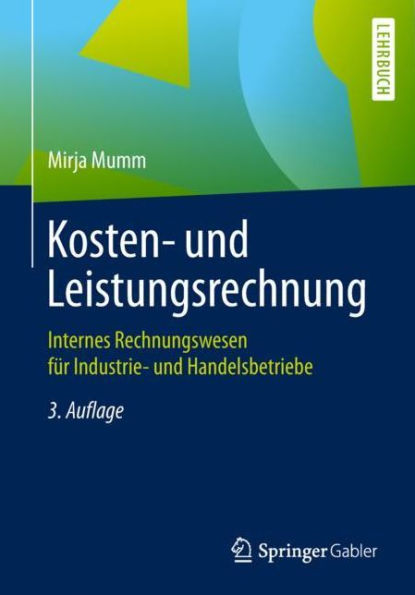 Kosten- und Leistungsrechnung: Internes Rechnungswesen fï¿½r Industrie- und Handelsbetriebe / Edition 3