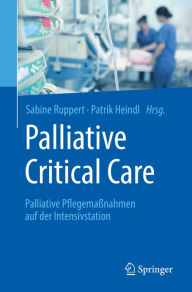 Title: Palliative Critical Care: Palliative Pflegemaßnahmen auf der Intensivstation, Author: Sabine Ruppert