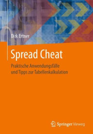 Title: Spread Cheat: Praktische Anwendungsfï¿½lle und Tipps zur Tabellenkalkulation, Author: Dirk Ertner