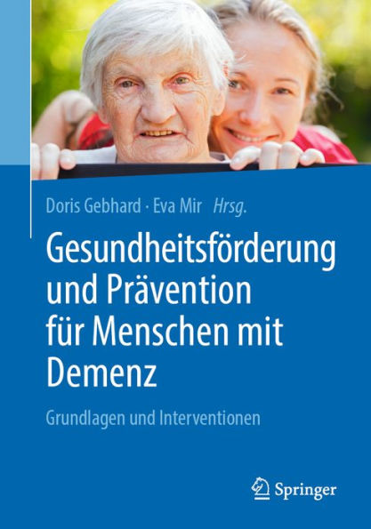 Gesundheitsförderung und Prävention für Menschen mit Demenz: Grundlagen und Interventionen