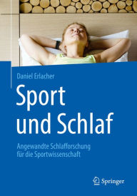 Title: Sport und Schlaf: Angewandte Schlafforschung für die Sportwissenschaft, Author: Daniel Erlacher