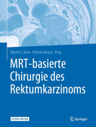 Title: MRT-basierte Chirurgie des Rektumkarzinoms, Author: Martin E. Kreis
