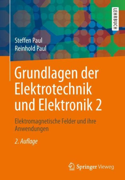 Grundlagen der Elektrotechnik und Elektronik 2: Elektromagnetische Felder und ihre Anwendungen / Edition 2