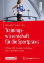 Trainingswissenschaft für die Sportpraxis: Lehrbuch für Studium, Ausbildung und Unterricht im Sport