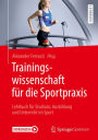 Trainingswissenschaft fï¿½r die Sportpraxis: Lehrbuch fï¿½r Studium, Ausbildung und Unterricht im Sport