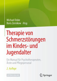 Title: Therapie von Schmerzstörungen im Kindes- und Jugendalter: Ein Manual für Psychotherapeuten, Ärzte und Pflegepersonal, Author: Michael Dobe