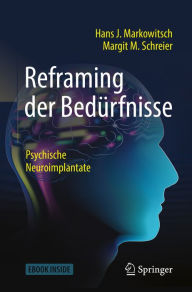 Title: Reframing der Bedürfnisse: Psychische Neuroimplantate, Author: Hans J. Markowitsch