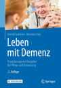 Leben mit Demenz: Praxisbezogener Ratgeber fï¿½r Pflege und Betreuung