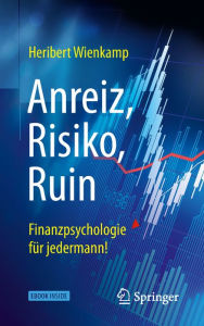 Title: Anreiz, Risiko, Ruin - Finanzpsychologie für jedermann!, Author: Heribert Wienkamp