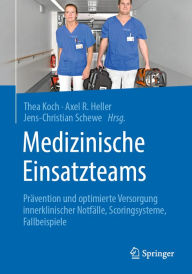 Title: Medizinische Einsatzteams: Prävention und optimierte Versorgung innerklinischer Notfälle, Scoringsysteme, Fallbeispiele, Author: Thea Koch
