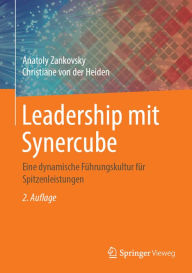 Title: Leadership mit Synercube: Eine dynamische Führungskultur für Spitzenleistungen, Author: Anatoly Zankovsky